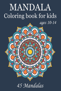 Mandala Coloring Book For Kids Ages 10-14 45 Mandalas