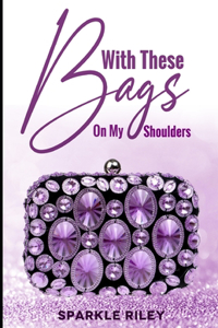 With these bags on my shoulders
