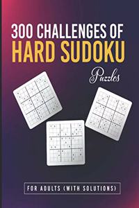 300 Challenges of Hard Sudoku Puzzles for Adults (With Solutions)