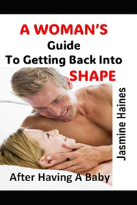 Woman's Guide To Getting back Into Shape After having A Baby