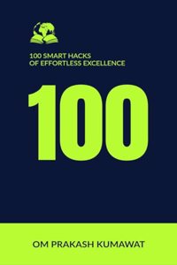 100 Smart Hacks Of Effortless Excellence
