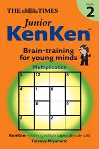 The Times Junior KenKen Book 2: Bk. 2 (The imes Junior KenKen: Brain Training for Young Minds)