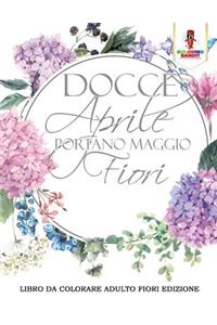 Docce Aprile Portano Maggio Fiori