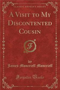 A Visit to My Discontented Cousin (Classic Reprint)