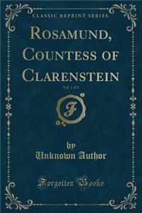 Rosamund, Countess of Clarenstein, Vol. 1 of 3 (Classic Reprint)