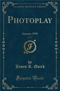 Photoplay, Vol. 37: January, 1930 (Classic Reprint)