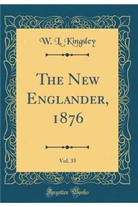 The New Englander, 1876, Vol. 35 (Classic Reprint)
