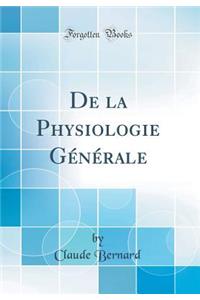 de la Physiologie GÃ©nÃ©rale (Classic Reprint)
