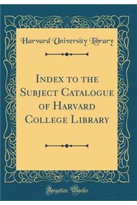 Index to the Subject Catalogue of Harvard College Library (Classic Reprint)