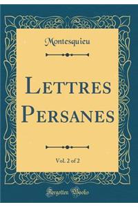 Lettres Persanes, Vol. 2 of 2 (Classic Reprint)