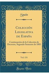 Colecciï¿½n Legislativa de Espaï¿½a, Vol. 131: Continuaciï¿½n de la Colecciï¿½n de Decretos, Segundo Semestre de 1883 (Classic Reprint)