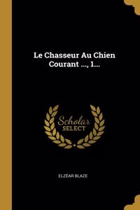 Le Chasseur Au Chien Courant ..., 1...