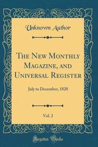 The New Monthly Magazine, and Universal Register, Vol. 2: July to December, 1820 (Classic Reprint)