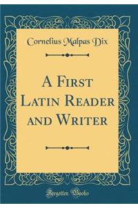 A First Latin Reader and Writer (Classic Reprint)