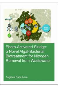 Photo-Activated Sludge: A Novel Algal-Bacterial Biotreatment for Nitrogen Removal from Wastewater