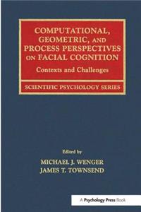 Computational, Geometric, and Process Perspectives on Facial Cognition