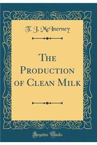 The Production of Clean Milk (Classic Reprint)