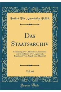 Das Staatsarchiv, Vol. 60: Sammlung Der Officiellen Actenstï¿½cke Zur Geschichte Der Gegenwart; Begrï¿½ndet Von Aegidi Und Klauhold (Classic Reprint)