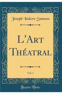 L'Art Théatral, Vol. 1 (Classic Reprint)