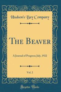 The Beaver, Vol. 2: A Journal of Progress; July, 1922 (Classic Reprint)