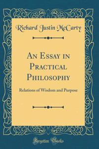 An Essay in Practical Philosophy: Relations of Wisdom and Purpose (Classic Reprint)
