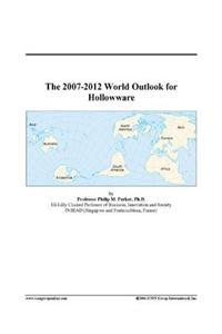 The 2007-2012 World Outlook for Hollowware