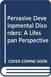 Pervasive Developmental Disorders: A Lifespan Perspective