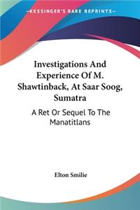 Investigations And Experience Of M. Shawtinback, At Saar Soog, Sumatra