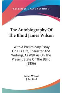 The Autobiography Of The Blind James Wilson