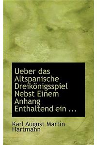 Ueber Das Altspanische Dreikapnigsspiel Nebst Einem Anhang Enthaltend Ein ...