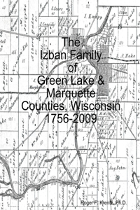 Izban Family of Green Lake & Marquette Counties, Wisconsin 1756-2009