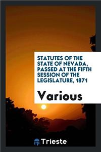 Statutes of the State of Nevada, Passed at the Fifth Session of the Legislature, 1871