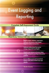 Event Logging and Reporting Complete Self-Assessment Guide