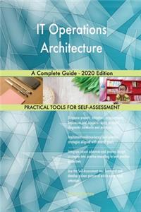 IT Operations Architecture A Complete Guide - 2020 Edition