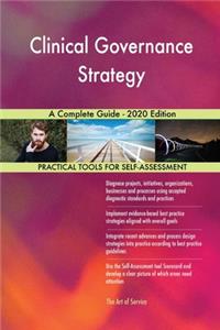 Clinical Governance Strategy A Complete Guide - 2020 Edition
