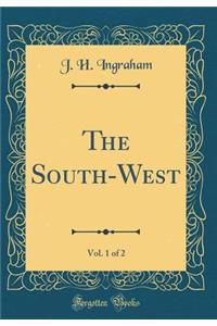 The South-West, Vol. 1 of 2 (Classic Reprint)