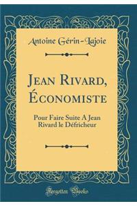 Jean Rivard, Ã?conomiste: Pour Faire Suite a Jean Rivard Le DÃ©fricheur (Classic Reprint)