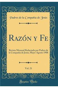 RazÃ³n Y Fe, Vol. 21: Revista Mensual Redactada Por Padres de la CompaÃ±Ã­a de JesÃºs; Mayo-Agosto 1908 (Classic Reprint)