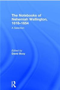 The Notebooks of Nehemiah Wallington, 1618–1654: A Selection