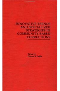 Innovative Trends and Specialized Strategies in Community-Based Corrections