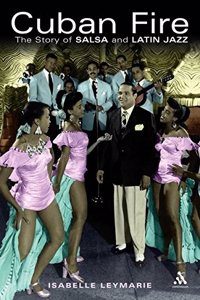 Cuban Fire: The Saga of Salsa and Latin Jazz