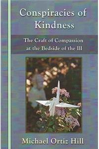 Conspiracies of Kindness: The Craft of Compassion at the Bedside of the Ill