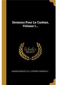 Sermons Pour Le Carême, Volume 1...
