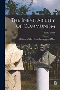 Inevitability of Communism; a Critique of Sidney Hook's Interpretation of Marx
