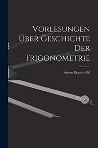 Vorlesungen über Geschichte der Trigonometrie