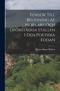 Försök Till Belysning Af Mörkare Och Oförstådda Ställen I Den Poetiska Eddan