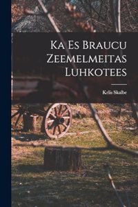 Ka es braucu Zeemelmeitas luhkotees