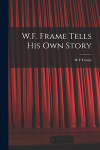 W.F. Frame Tells his own Story