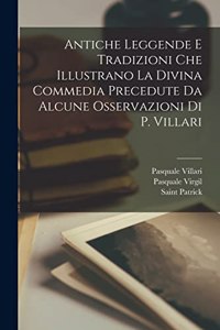 Antiche Leggende E Tradizioni Che Illustrano La Divina Commedia Precedute Da Alcune Osservazioni Di P. Villari