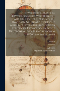 Norwegisch-dänisches etymologisches Wörterbuch. Auf Grund der Übers. von H. Davidsen neu bearb. deutsche Ausg. mit Literaturnachweisen strittiger Etymologien sowie deutschem und altnordischem Wörterverzeichnis; Band 1